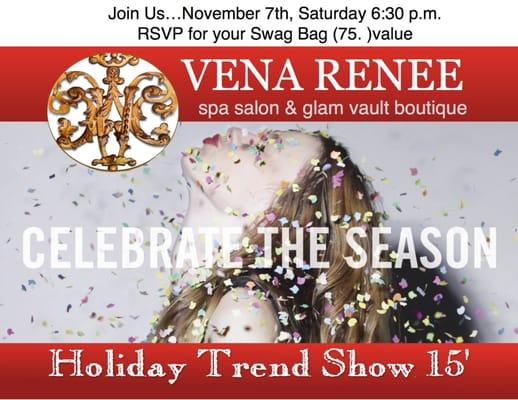 Join us Nov. 7th Saturday, for our Holiday Trend Show 
 Prizes, swag bags and more...come early before Bags run out! RSVP at 
 408 354-2000