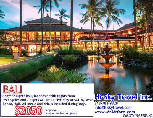 9 days/7 nights Bali, Indonesia with flights from 
LAX and 7 nights ALL INCLUSIVE stay at SOL by Melia Benoa, Bali.  $2050 pp based on dbl.