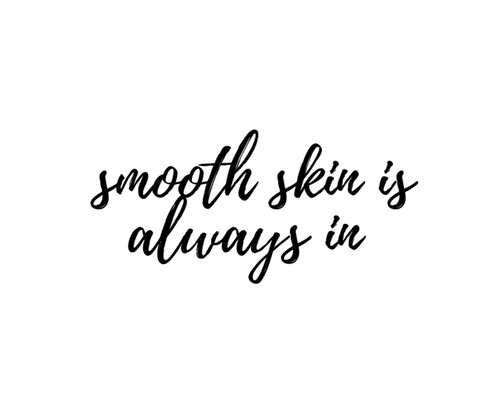 Smooth skin is always in