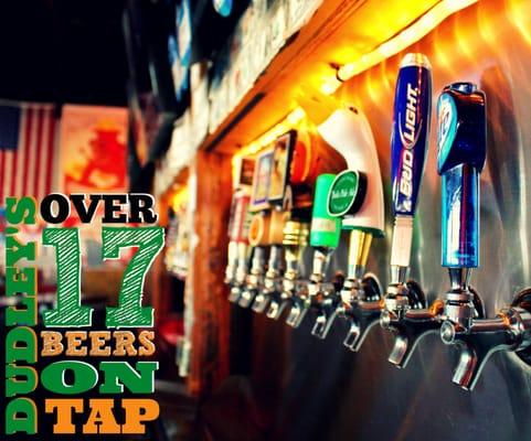 Dudley's has over 17 beers on tap!