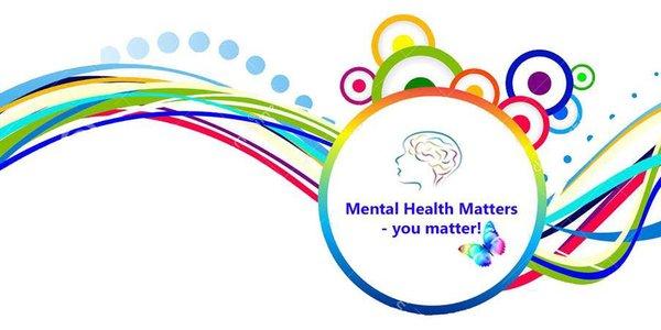 Mental Health Matters, You Matter!