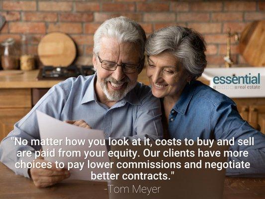 No matter how you look at it, costs to buy and sell are paid from your equity.  You can choose to negotiate lower commissions.