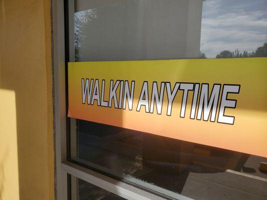 Misleading sign! Can't walk in anytime as you are turned down unless you come 30 minutes prior to closing time.