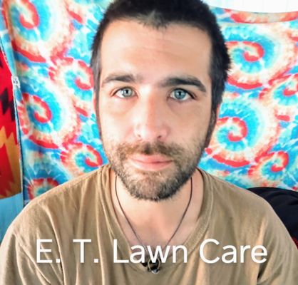 Hello, my name is Eric Morgan and I am the owner of E.T. Lawn Care.