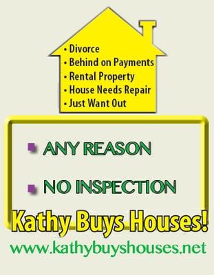 We pay More, Quick Sell, No Repairs, No Inspection
 kathybuyshouses.net