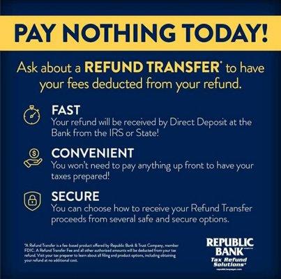 That's right! Have your taxes fully prepared and pay nothing today. Ask for our Refund Transfer! Additional fee applies.