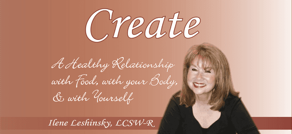 Create a Healthy Relationship with Food, with your Body, and with Yourself.