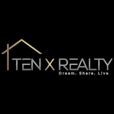 Ten X Realty Dream. Share. Live.