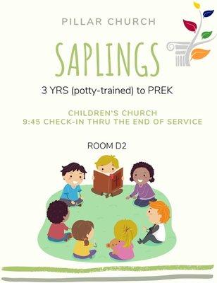 CHILDREN'S CHURCH is available for: "Saplings" (3 years old & potty-trained to Pre-K) starting at 9:45am thru the end of service.