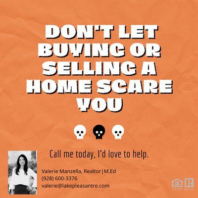 Buying or selling can be intimidating. Let me help you through the process.