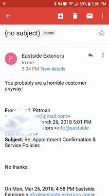 Eastside Exteriors never showed up for my appointment. They finally EMAILED (not called) and asked if I still wanted service.