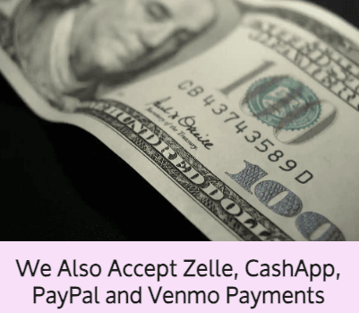 We Also Accept Zelle, CashApp, PayPal and Venmo Payments