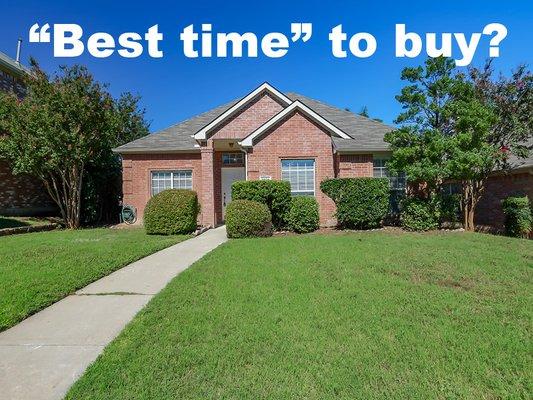 The "best time" to buy a home is usually when fewer buyers are looking. Contact Showstopper Realty for available homes 214-495-1951