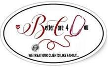 Better Care 4 You! We give better care!