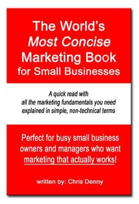 Get a copy of "The World's Most Concise Marketing Book for Small Businesses" by Chris Denny