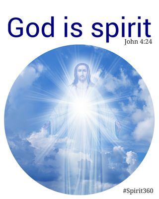 #Spirit360 - As Jesus said in John 4:24... God is spirit.