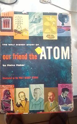 I have an Copy of "Our Friend The Atom" by Heinz Haber with Illustrations by The Walt Disney Studio.