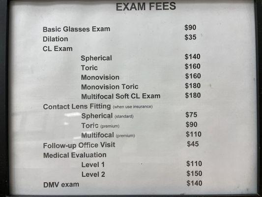 Exam fees if you don't have eye insurance. They do accept EyeMed, in which case exams are only $10.