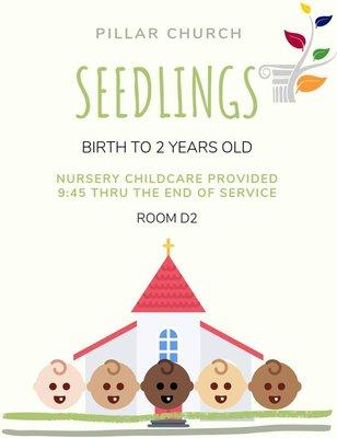 NURSERY CHILD CARE is provided for "Seedlings" (0 to 2 yrs old) starting at 9:45am thru the end of service.