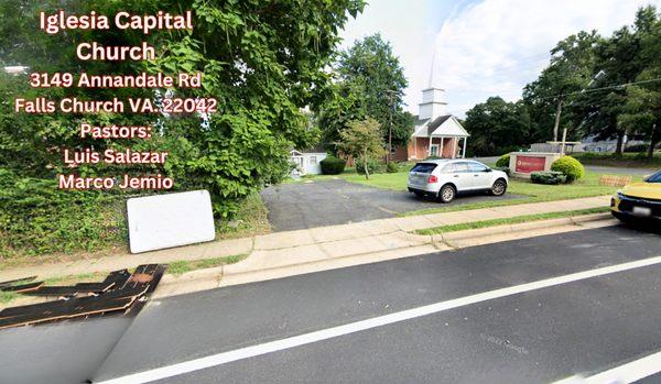 Iglesia Capital Church
 3149 Annandale Rd
 Falls Church, VA 
 
 Pastors: Luis Salazar and Marco Jemio