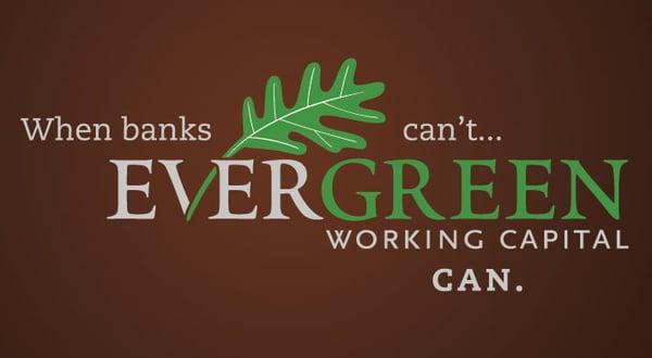 Let the power of factoring with Evergreen work for you, your growing business & your bank!