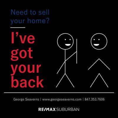 Need to sell your home? I've got your back! Give the George Seaverns Team a call! 847-353-7606 #remax #remaxsuburban #buffalogroveillinois