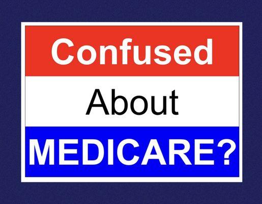 Confused by Medicare? I can help you understand.