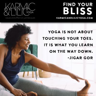 Yoga is not about touching your toes. It is what you learn on the way down.