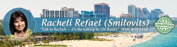 Racheli Mortgage Lender 954-800-0330
 "Talk to Racheli it's like talking to 100 Banks" client