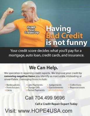 HOPE4USA (hope4usa.com) knows that having bad credit is not funny. Check out www.HOPE4USA.com or call 704-499-9696 for help!