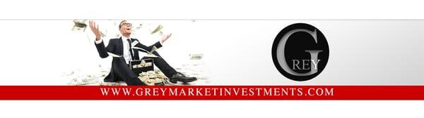 GREY Market Investments
 www.greymarketinvestments.com