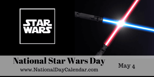 May 4 is National Star Wars Day. Makes sense, "May the 4th Be With You."