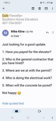 Dale has our money but hasn't even paid for the elevator that has been built for months. " He hasno room for the elevator.