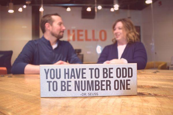 "You have to be odd to be number one." - Dr. Seuss