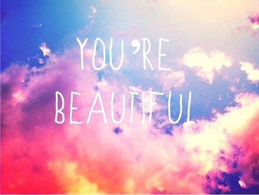 You are BEAUTIFUL