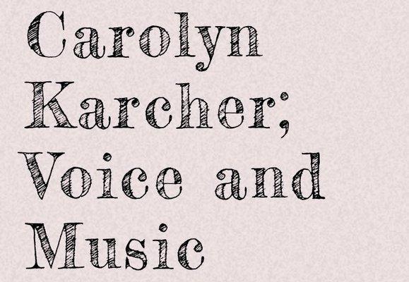 Carolyn Karcher; Voice and Music