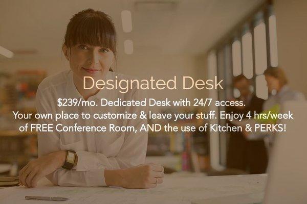 Designated Desk Membership! $239/mo, Your own Desk! 24/7 SmartLock Access! 4 hours Free Conference Room use! All the PERKS!!!