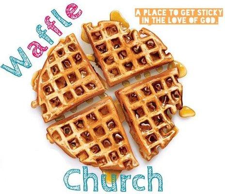 Waffle Church, 1st Sunday each Month 9:30 am