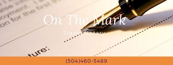 On The Mark Travel Notary provides the convenience of notarizing your documents at your home, work, other location of choice. 504-460-5489.