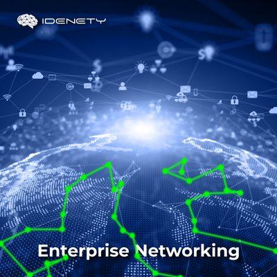 Enterprise Networking

#IDENETY