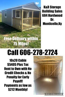 10x20 Cabin (Ready for Delivery)
 Many different sizes to choose from! Call 606-278-2724
 (Prices subject to change)