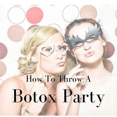 We offer Botox parties!