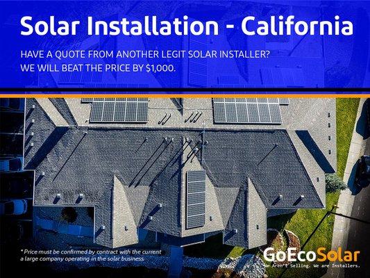 Solar Installation-California
Have a quote from another legit solar installer?
We will beat the price by $1,000.