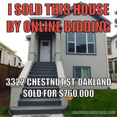 I sold this house by online bidding we had 82 bids offered.