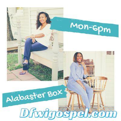 "Alabaster Box," Mondays at 6pm CST on DFWiGospel.com.