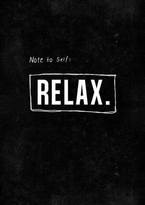 We must remind ourselves in the daily hustle and bustle.... to relax.   We can help with that.