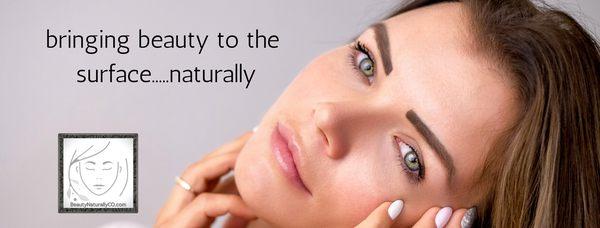 At Beauty Naturally, we bring you beauty to the surface naturally - BeautyNaturallyCO.com