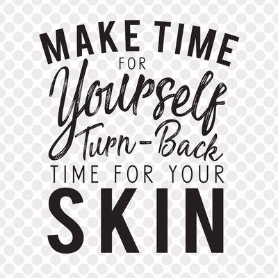 "Make time for yourself. Turn-back time for your skin.