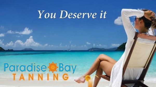 You worked hard all day now its time to take a break at Paradise Bay Tanning, you deserve it