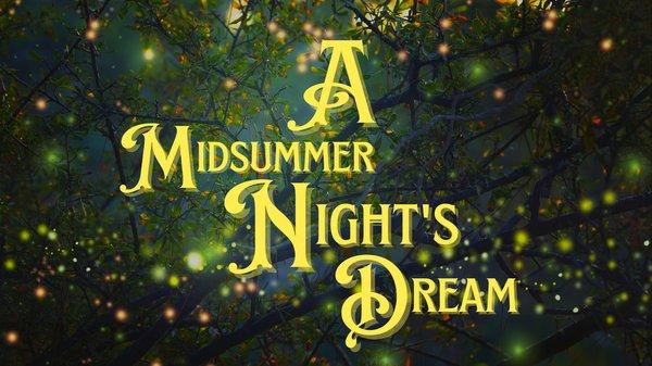 A Midsummers Nights Dream 
 May 27-June 18, 2022